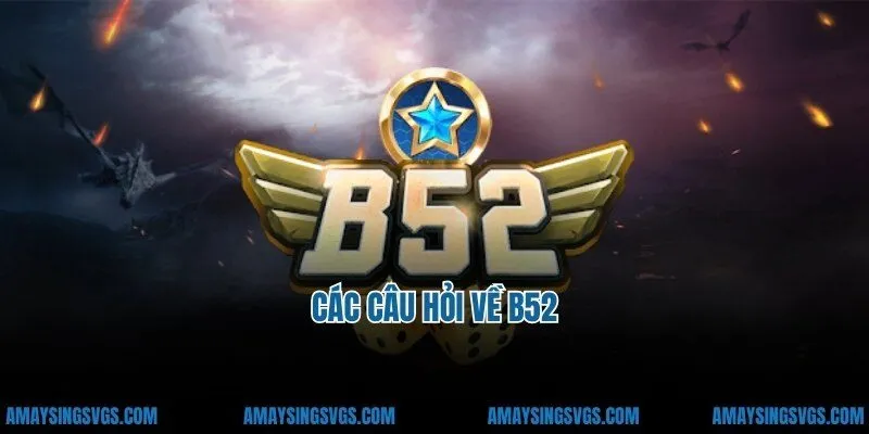 Các câu hỏi về b52