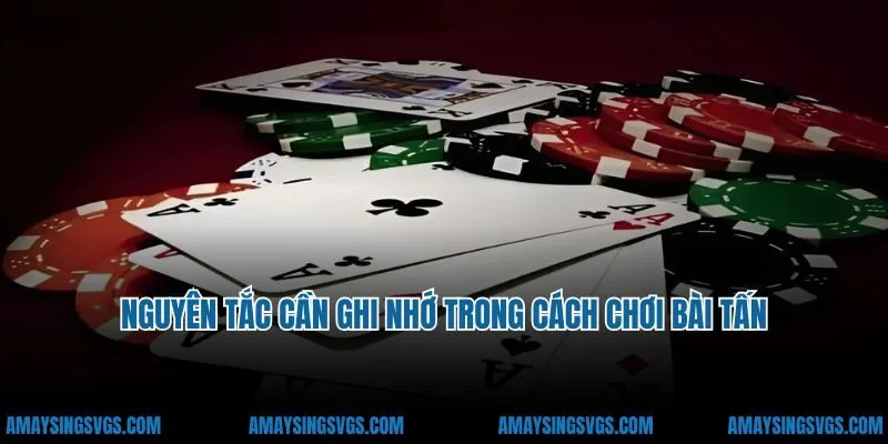 Nguyên tắc cần ghi nhớ trong cách chơi bài tấn