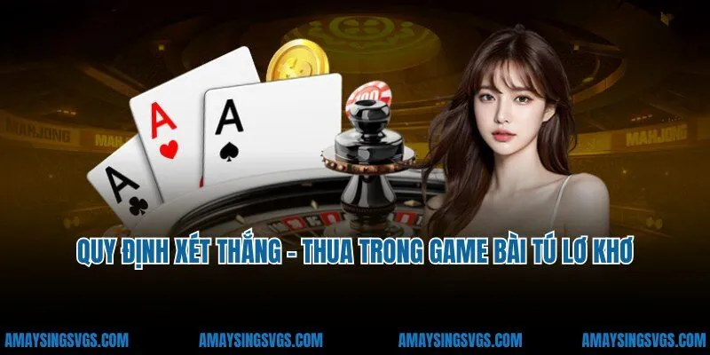 Cách chơi Tú Lơ Khơ, quy định xét thắng - thua trong game
