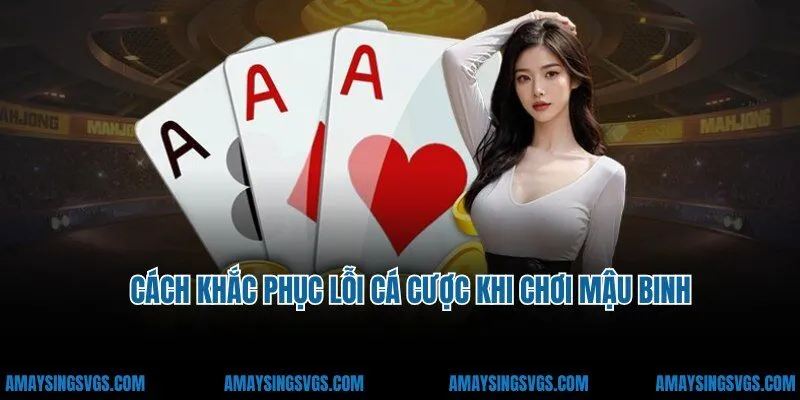 Cách khắc phục lỗi cá cược theo đúng luật chơi Mậu Binh