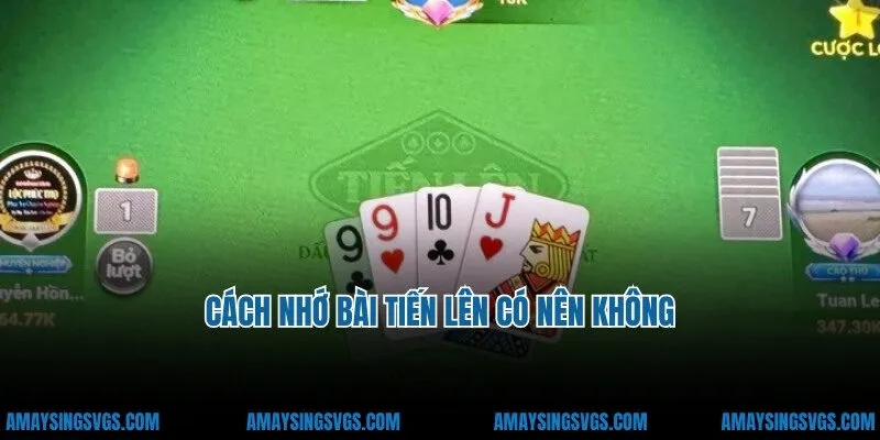 Cách nhớ bài tiến lên có nên không