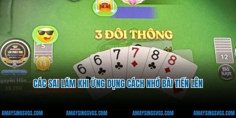 Các sai lầm khi ứng dụng cách nhớ bài tiến lên