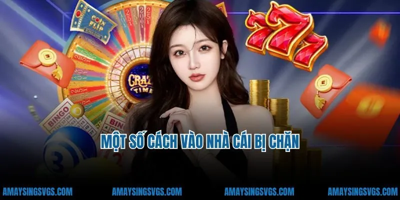 Một số cách vào nhà cái bị chặn đem lại hiệu quả