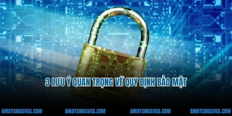 Bỏ túi 3 lưu ý quan trọng về quy định bảo mật