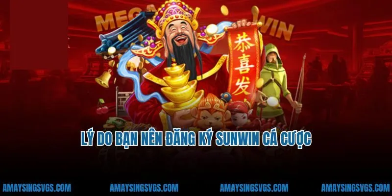 Lý do bạn nên đăng ký Sunwin cá cược