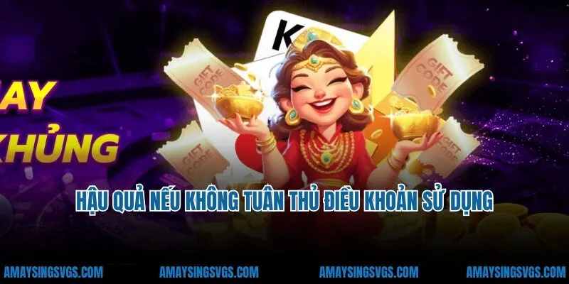 Hậu quả nếu không tuân thủ điều khoản sử dụng