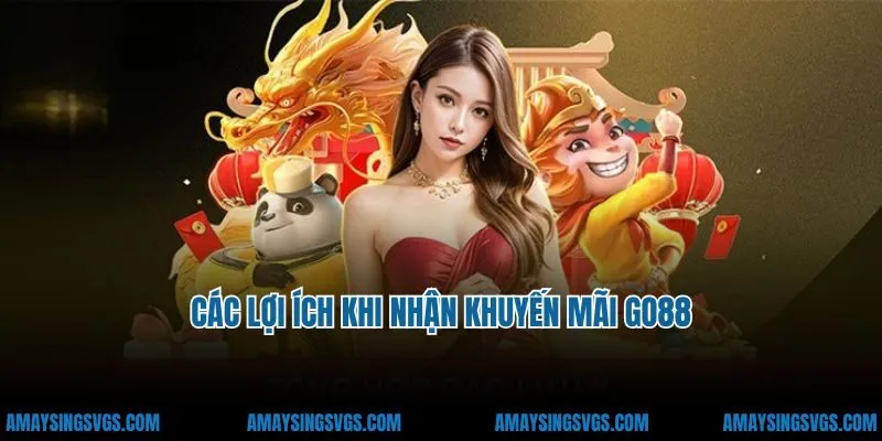 Các lợi ích khi nhận khuyến mãi Go88
