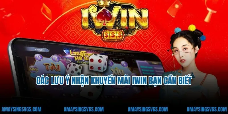 Các lưu ý nhận khuyến mãi iWin bạn cần biết