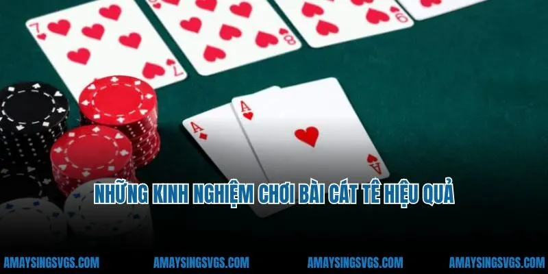 Những kinh nghiệm chơi bài cát tê hiệu quả