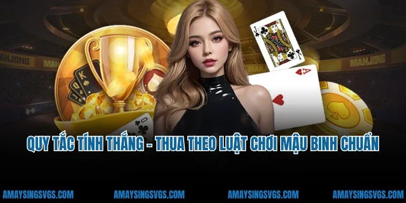 Quy tắc tính thắng - thua theo luật chơi Mậu Binh chuẩn