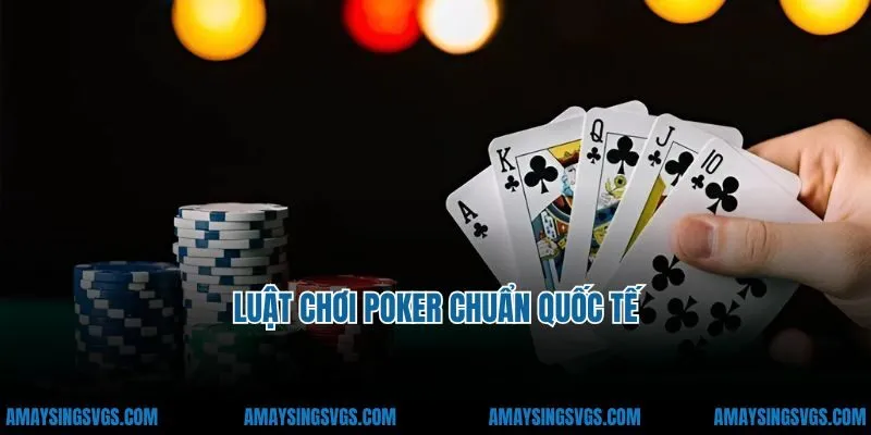 Luật chơi poker chuẩn quốc tế