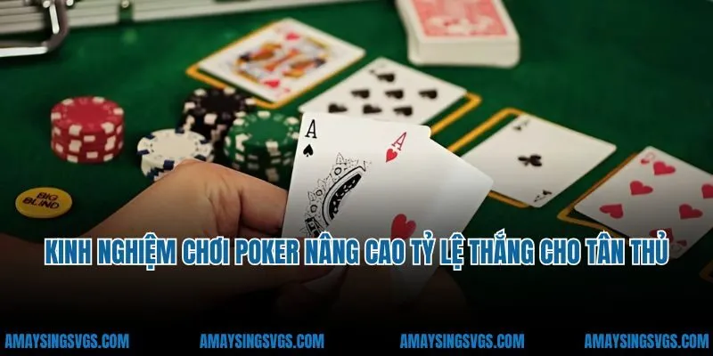 Kinh nghiệm chơi poker nâng cao tỷ lệ thắng cho tân thủ