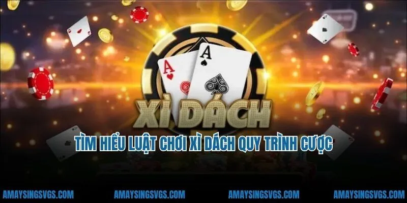 Tìm hiểu luật chơi xì dách quy trình cược