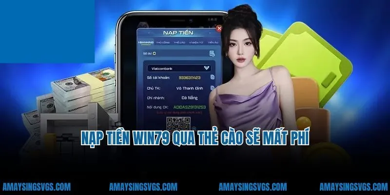 Nạp tiền Win79 qua thẻ cào sẽ mất phí