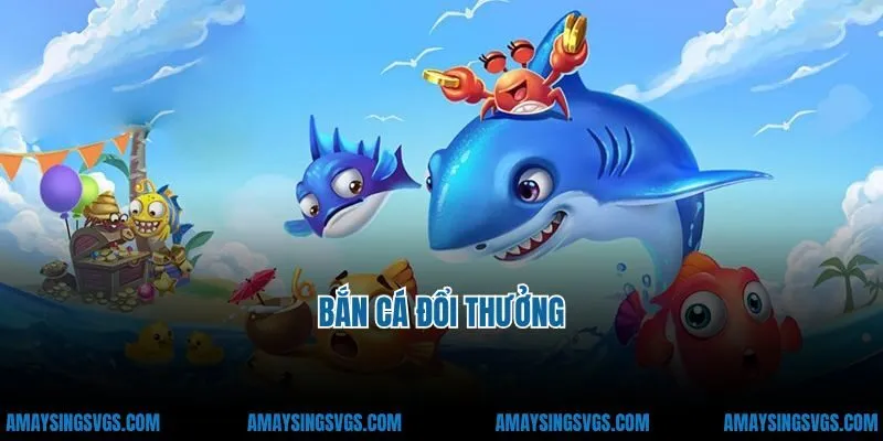 Bắn cá đổi thưởng