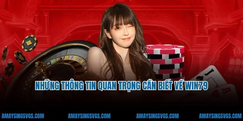 Những thông tin quan trọng cần biết về Win79