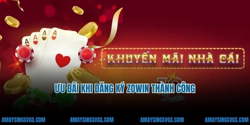 Ưu đãi khi đăng ký zowin thành công